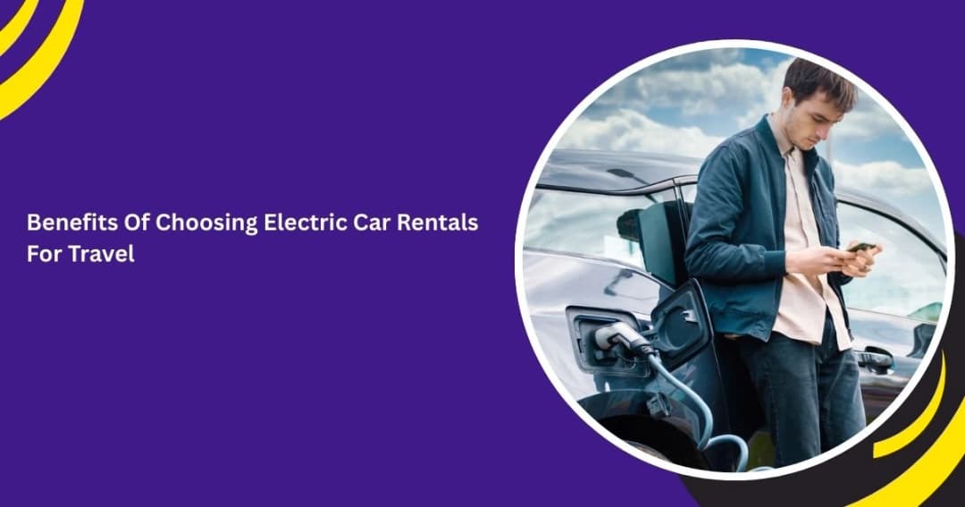 Benefits Of Choosing Electric Car Rentals For Travel