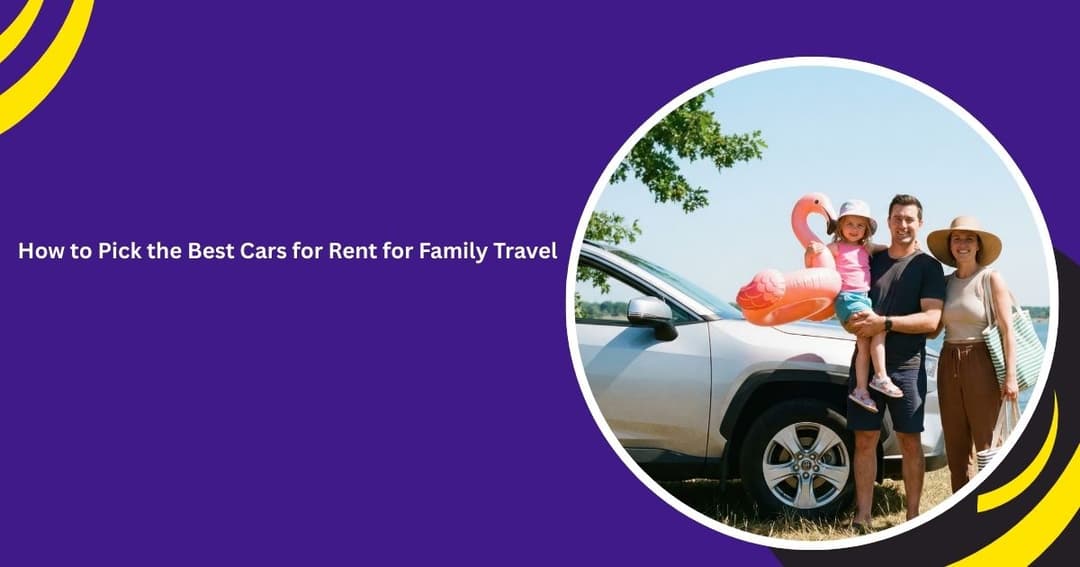 How to Pick the Best Cars for Rent for Family Travel