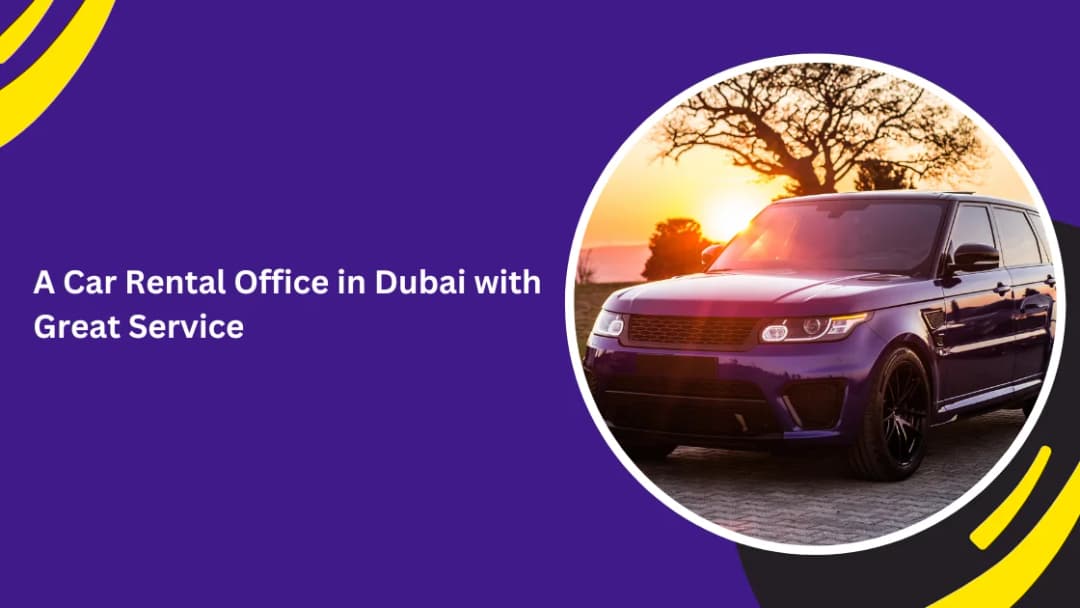 A Car Rental Office in Dubai with Great Service