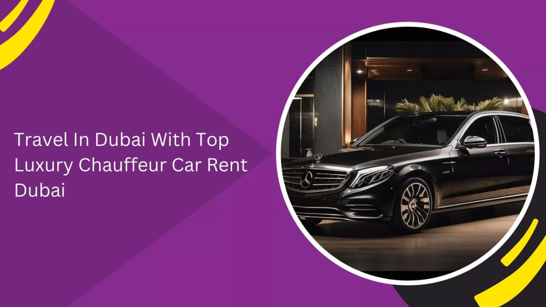 Luxury Chauffeur Car Rental in Dubai: When It Makes Travel Easier