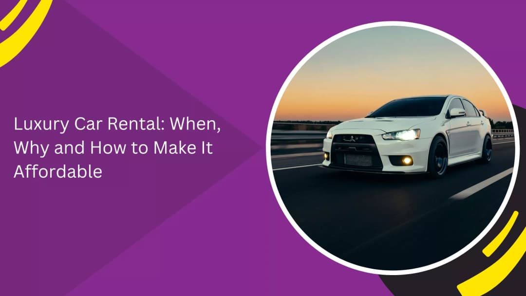 Luxury Car Rental: When, Why and How to Make It Affordable
