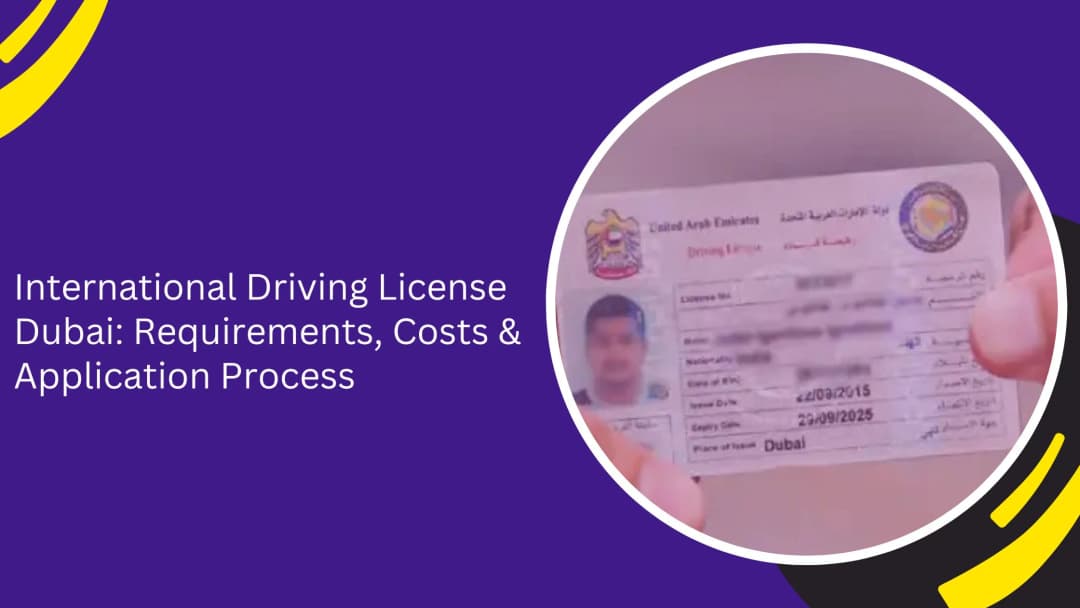 International Driving License Dubai: Requirements, Costs & Application Process
