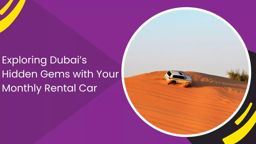 Exploring Hidden Gems in Dubai with a Monthly Rental Car
