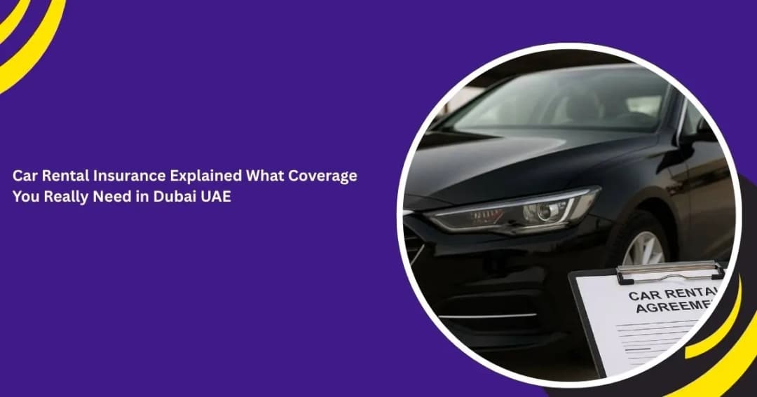Car Rental Insurance Explained What Coverage You Really Need in Dubai UAE