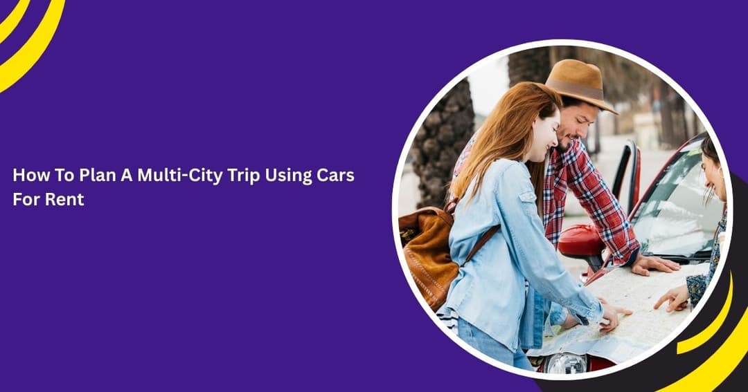 How To Plan A Multi-City Trip Using Cars For Rent