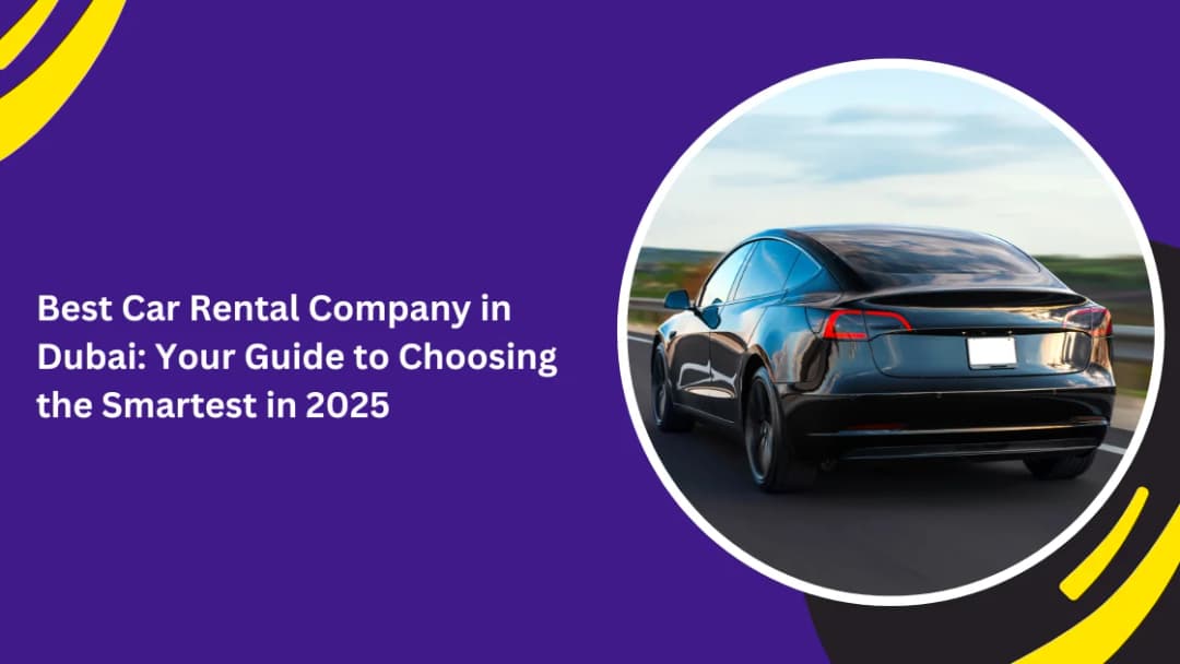 Best Car Rental Company in Dubai: Your Guide to Choosing the Smartest in 2025