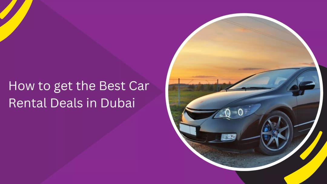 How to get the Best Car Rental Deals in Dubai