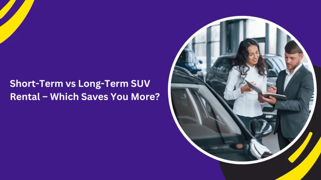Short-Term vs Long-Term SUV Rental – Which Saves You More?