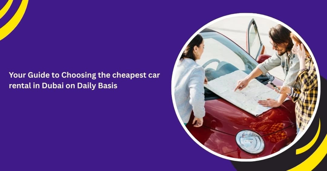 Cheapest Daily Car Rental in Dubai: How to Find the Best Real Deal