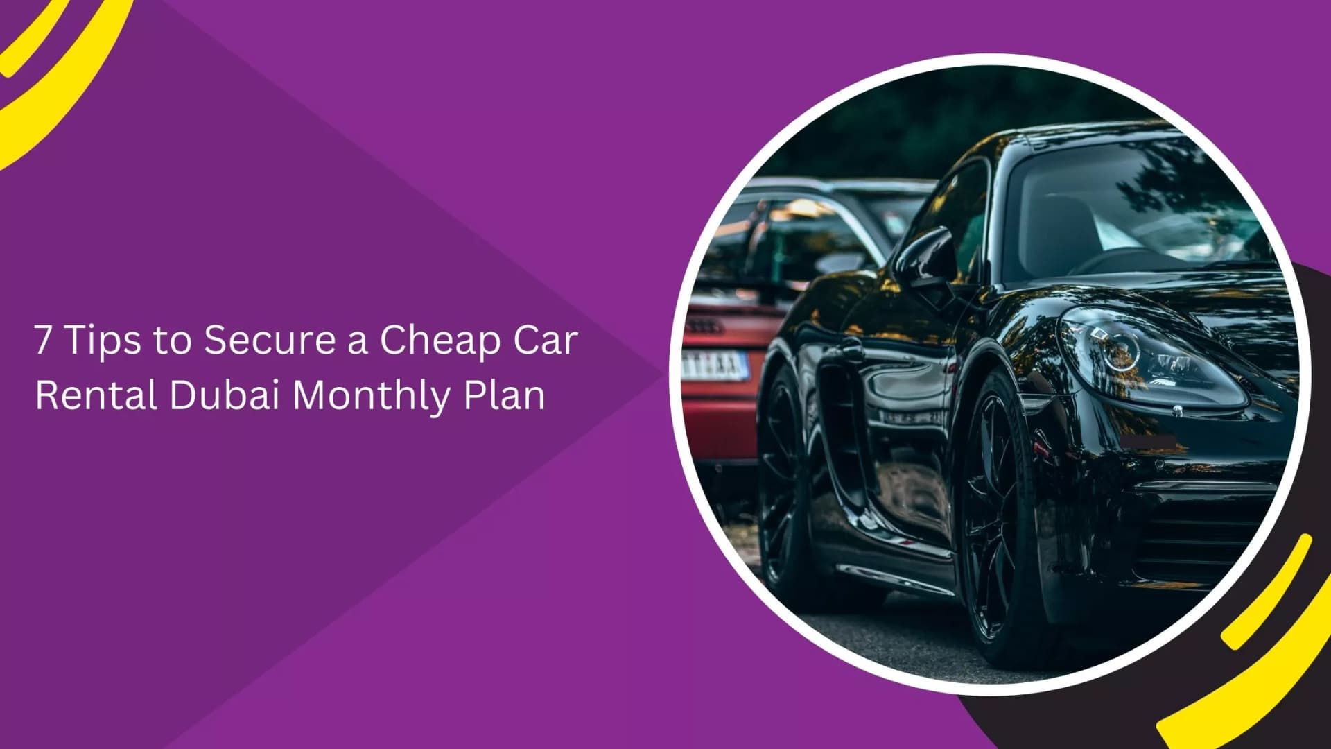 7 Tips to Secure a Cheap Car Rental Dubai Monthly Plan_blogs