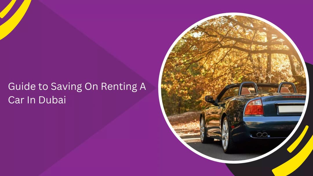 Ultimate Guide to Saving Money on Car Rental in Dubai (2026 Expert Guide)