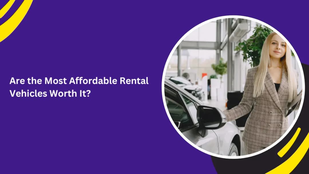 Are the Most Affordable Rental Vehicles Worth It?