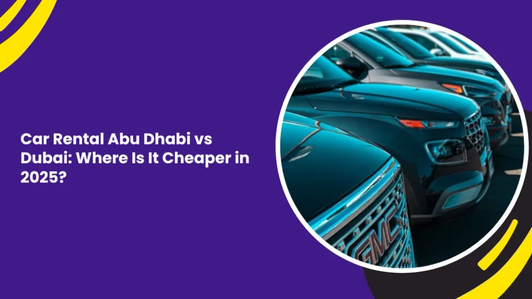 Car Rental Abu Dhabi vs Dubai: Where Is It Cheaper in 2025?