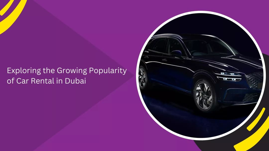 Car Rental in Dubai: Why It’s Becoming the Preferred Way to Travel