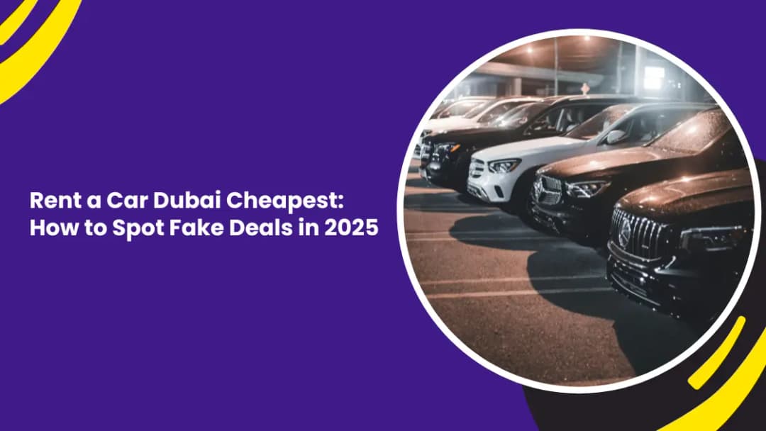 Rent a Car Dubai Cheapest: How to Spot Fake Deals in 2025