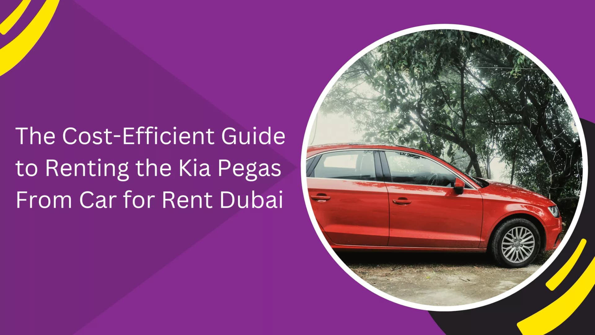 The Cost-Efficient Guide to Renting the Kia Pegas From Car for Rent Dubai_blogs