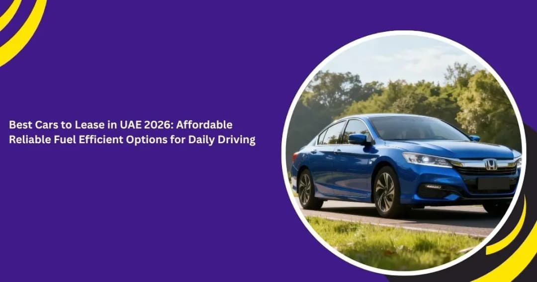 Best Cars to Lease in UAE 2026: Affordable Reliable Fuel Efficient Options for Daily Driving