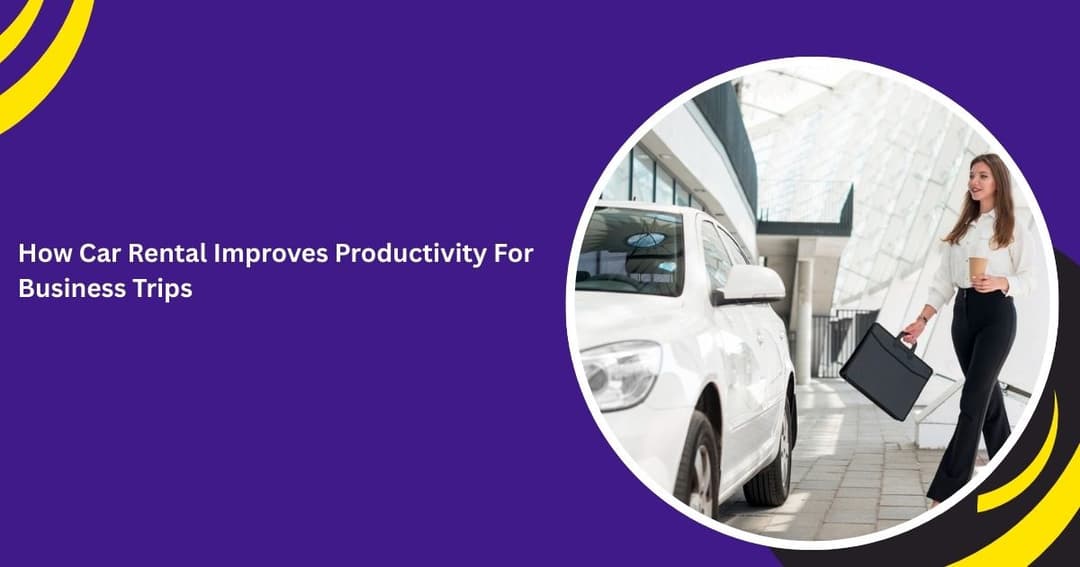 How Business Car Rental Improves Productivity on Corporate Trips
