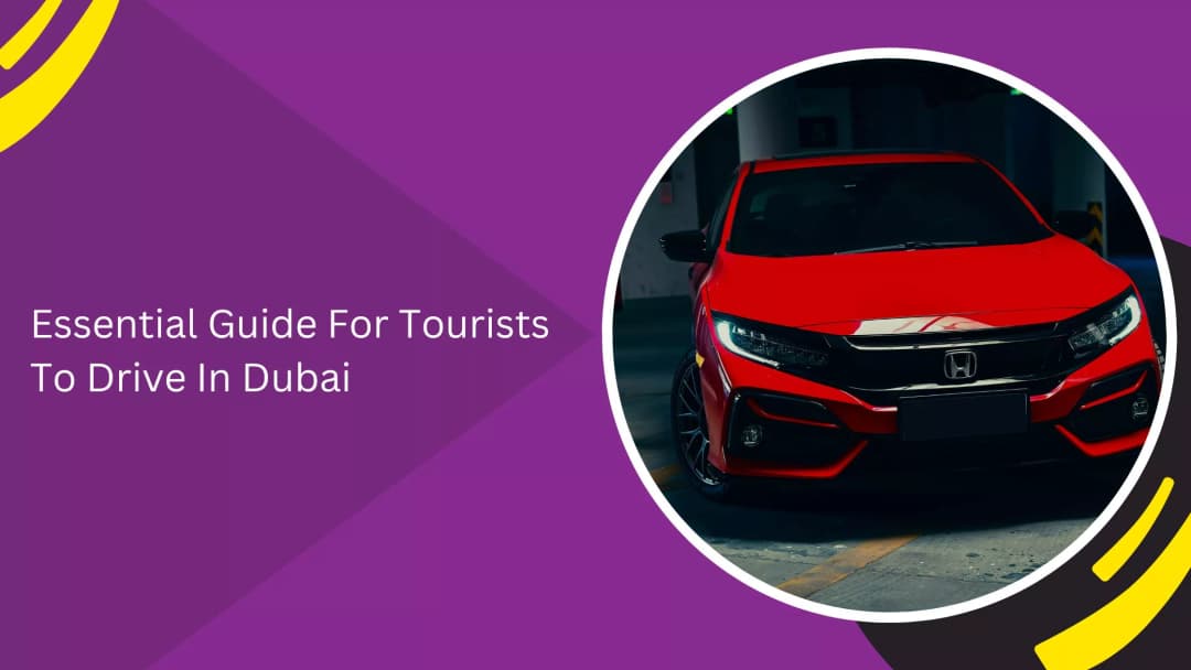 Essential Guide For Tourists To Drive In Dubai