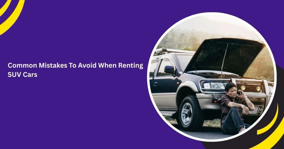 Common Mistakes To Avoid When Renting SUV Cars