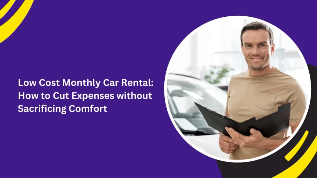 Low Cost Monthly Car Rental: How to Cut Expenses without Sacrificing Comfort