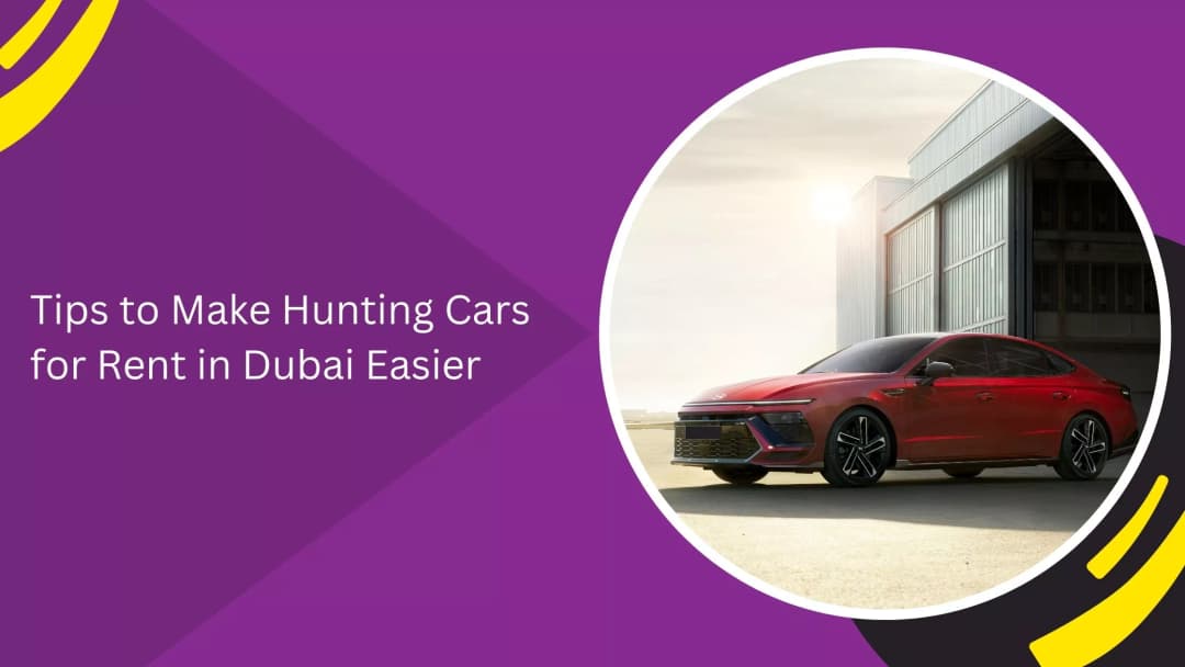 Tips to Make Finding Cars for Rent in Dubai Easier