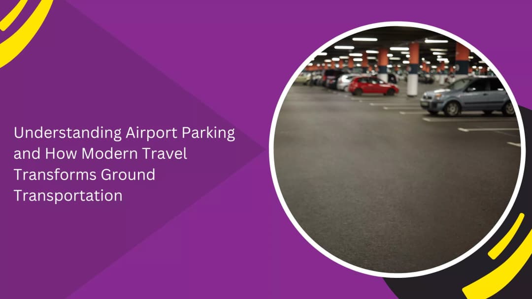 Airport Parking and Modern Ground Transportation: What Travellers Should Know