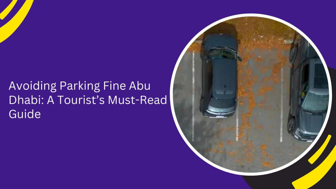Avoiding Parking Fine Abu Dhabi: A Tourist’s Must-Read Guide