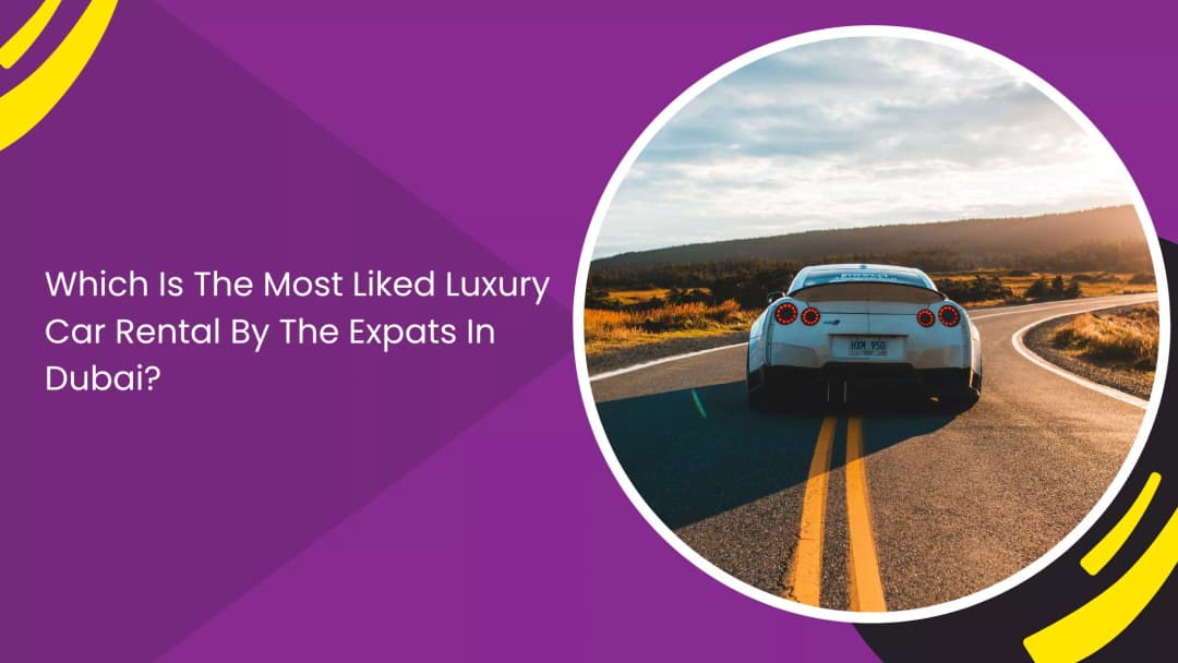 Which Luxury Car Rentals Do Expats in Dubai Like Most?