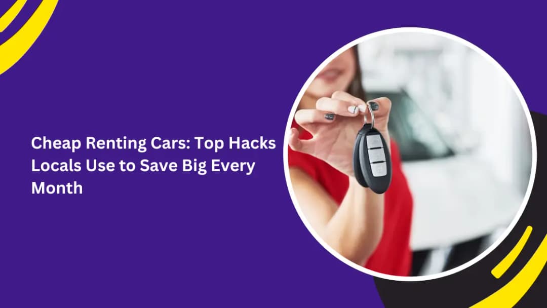 Cheap Renting Cars: Top Hacks Locals Use to Save Big Every Month