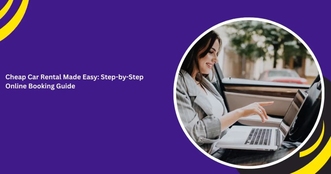 Cheap Car Rental Made Easy: Step-by-Step Online Booking Guide