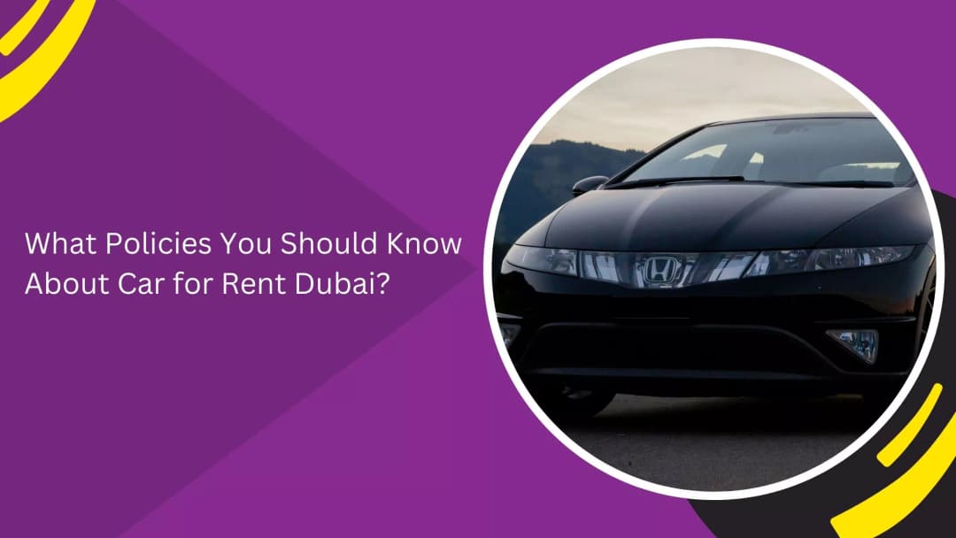What Policies You Should Know About Car for Rent Dubai