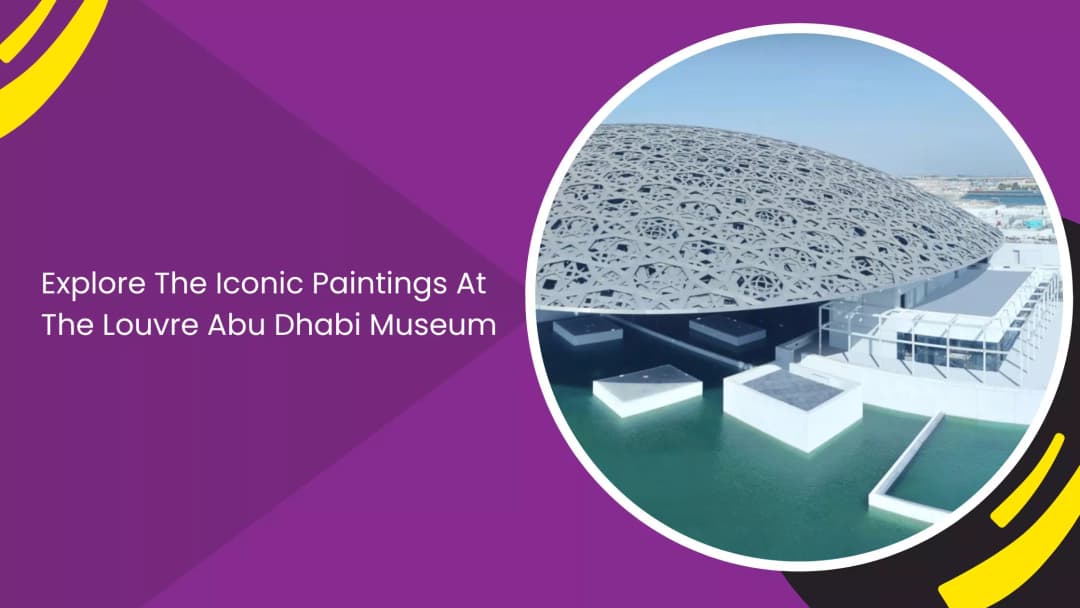 Famous Paintings at Louvre Abu Dhabi: A Guide to the Museum’s Must-See Masterpieces
