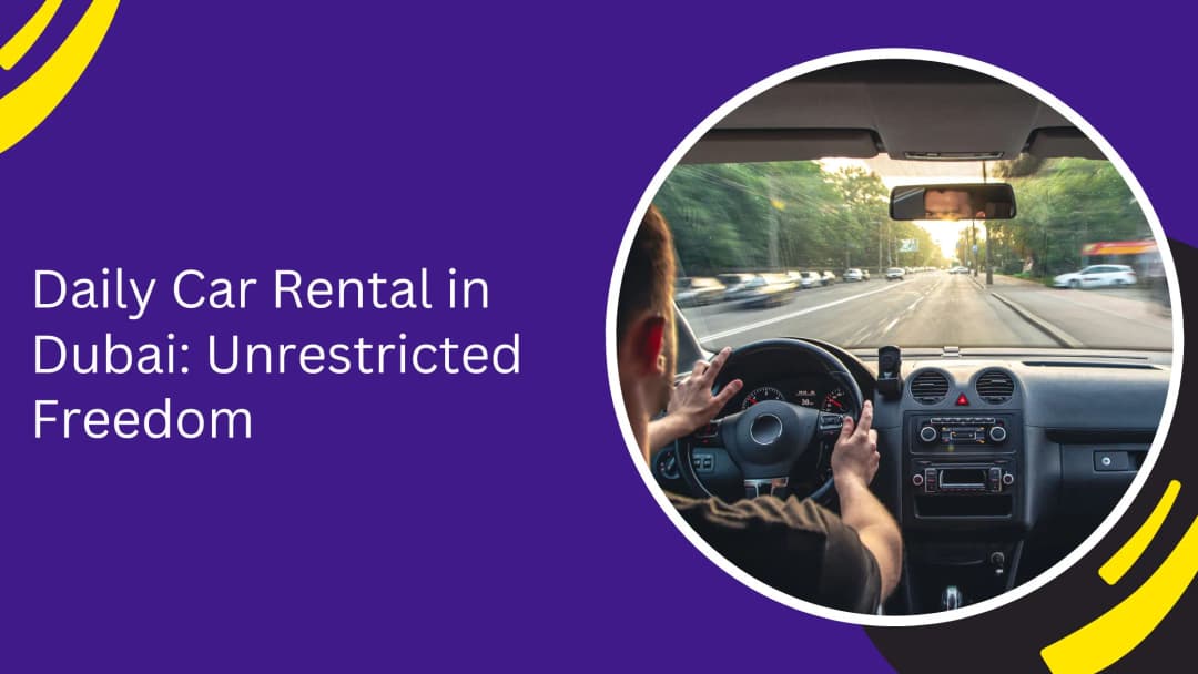 Daily Car Rental in Dubai: Your Key to Affordable Freedom on the Road