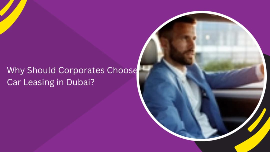 Why Corporates Should Choose Car Leasing in Dubai