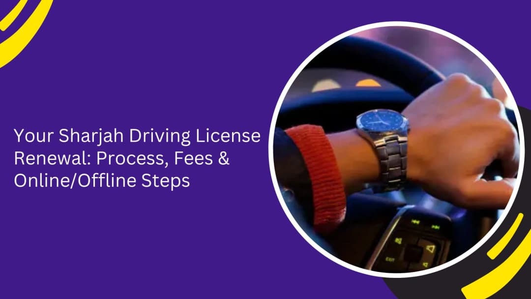 Sharjah Driving License Renewal: Process, Fees, Online and Offline Steps
