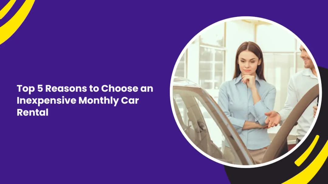Reasons to Choose an Inexpensive Monthly Car Rental